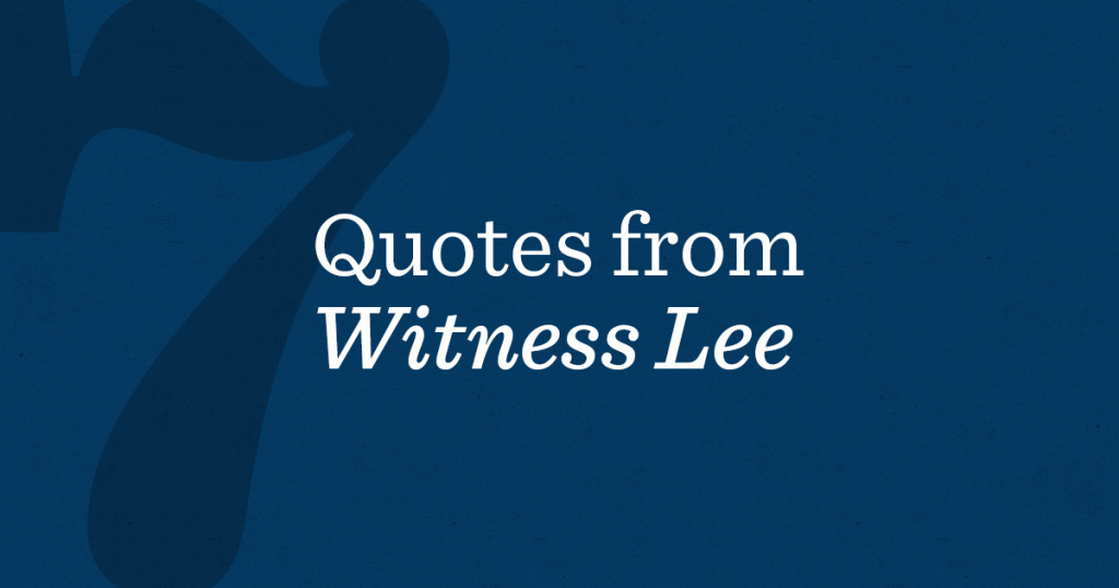 7 Excellent Quotes from Witness Lee
